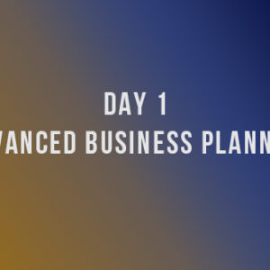 Day 1: Advanced Business Planning